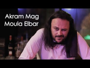 Akram Mag  Moula Elbar (Official Music Video)  مولا البار