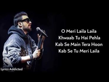 Lyrics: O Meri Laila  Atif Aslam, Jyitica Tangri   Irshad Kaamil, Joi Barua  Laila Majnu