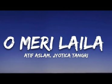 O Meri Laila  (Lyrics) Atif Aslam, jyotica tangri  7clouds Hindi