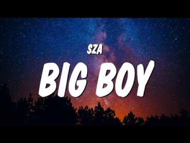 SZA  Big Boy (Lyrics)  It&39;s cuffing season I need a big boy, I want a big boy