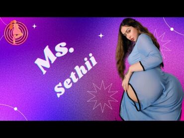 Ms. Sethii  Facts About Her  Full Size Model  Age  Net worth  Biography