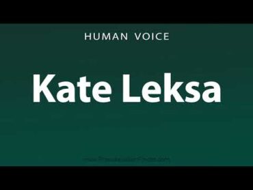 How To Pronounce Kate Leksa