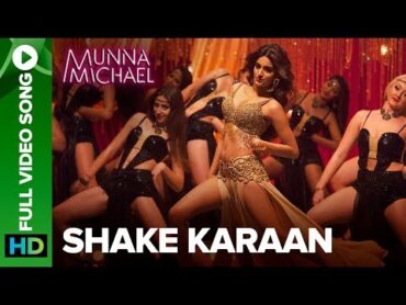 Shake Karaan – Full Video Song  Munna Michael  Nidhhi Agerwal  Meet Bros Ft. Kanika Kapoor