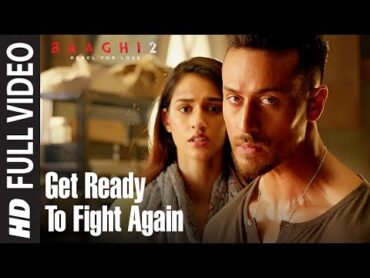 Get Ready To Fight Again Full Video  Baaghi 2  Tiger Shroff  Disha Patani  Ahmed Khan