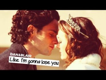 Dan & Blair // Like I´m gonna lose you [For Emmas xo]