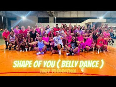 SHAPE OF YOU ( Belly Dance )  Tony Production  Dance Brasil  Zumba ( Choreography )