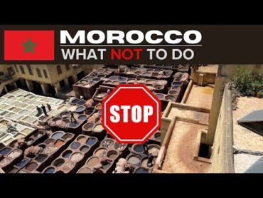 MOROCCO 🇲🇦  WHAT NOT TO DO When Visiting ❌  Do&39;s, Don&39;ts, Advice & Travel Tips