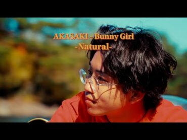 【AKASAKI】Bunny Girl  Natural（Music Video）