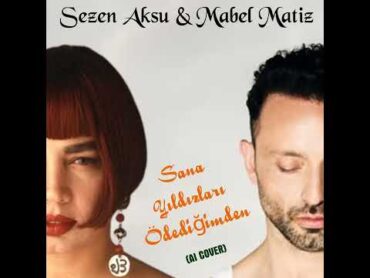 Sezen Aksu ft Mabel Matiz  Sana Yıldızları Ödediğimden Ai Cover