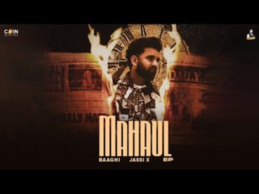 New Punjabi Songs 2024  Mahaul (Official Video) Baaghi, Jassi X  Latest Punjabi Songs 2024