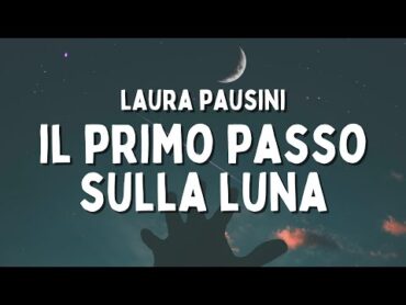 Laura Pausini  Il primo passo sulla luna (Testo/Lyrics)