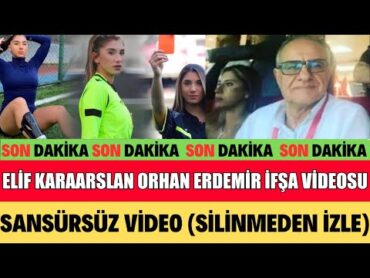 ELİF KARAARSLAN İFŞA S*EKS VİDEOSU SANSÜRSÜZ İZLE TFF HAKEMLİKTEN MEN ETTİ SON DAKİKA ORHAN ERDEMİR