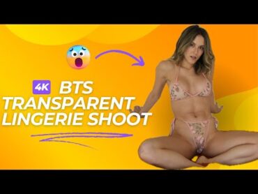 4K Transparent Lingerie Shoot