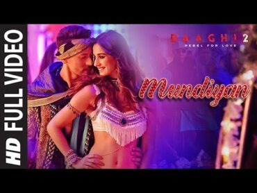 Full Video: Mundiyan Song  Baaghi 2 Tiger Shroff  Disha Patani Ahmed K  Sajid N  Navraj, Palak