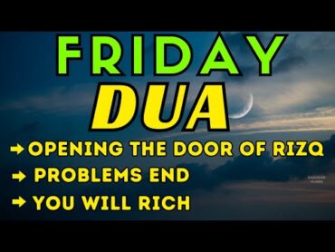 POWERFUL FRIDAY PRAYER  Opening The Doors Of Rizq, Problems End, & You Will Get All Your Wishes