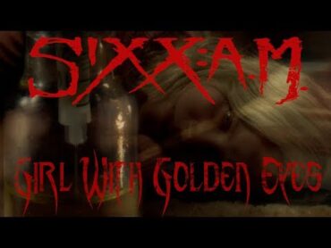 Sixx:A.M.  Girl With Golden Eyes.