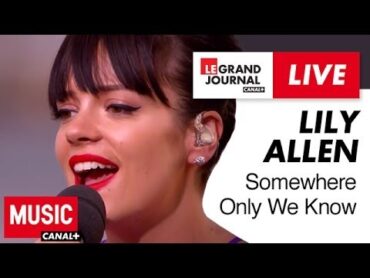 Lily Allen  Somewhere Only We Know  Live du Grand Journal