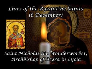 Byzantine Saints: Saint Nicholas the Wonderworker, Archbishop of Myra in Lycia (6 December)