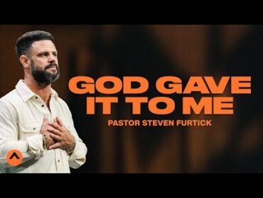 God Gave It To Me  Pastor Steven Furtick  Elevation Church