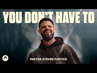 You Don’t Have To  Pastor Steven Furtick  Elevation Church