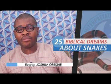 25 BIBLICAL MEANING OF DREAMS ABOUT SNAKES  Evangelist Joshua Orekhie