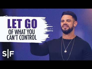 Let Go Of What You Can&39;t Control  Steven Furtick