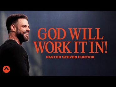 God Will Work It In!  Pastor Steven Furtick  Elevation Church