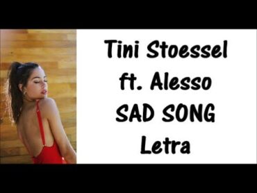 Tini Stoessel ft. Alesso  SAD SONG Letra