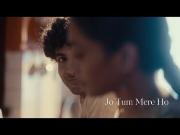 Anuv Jain  JO TUM MERE HO (Official Video)