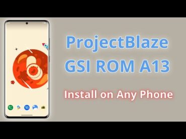 Complete Guide to Install ProjectBlaze GSI ROM with Features Review