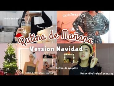 Rutina de Mañana 🎄🎅🏼(Versión Navidad)✨GRWM, iced latte recipe, Dyson unboxing, makeup, VLOGMAS