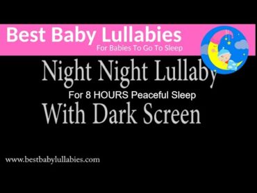 8 HOURS DARK SCREEN Lullaby for Babies Go To Sleep Baby  Baby Music With No Visuals