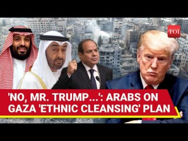 Top Arab Nations Revolt Against Trump; Saudi, UAE, Qatar Blast Gaza &39;Ethnic Cleansing&39; Plan