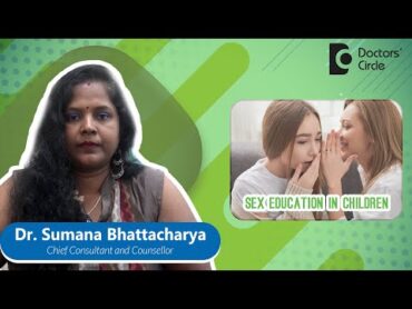 How to Talk to Kids About Sex  Sex Education teenagers  Dr. Sumana Bhattacharya  Doctors&39; Circle