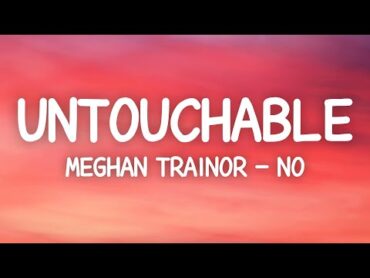 Meghan Trainor  No (Lyrics) Untouchable