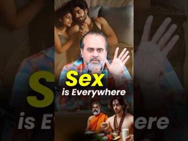 Sex is Everywhere  Acharya Prashant