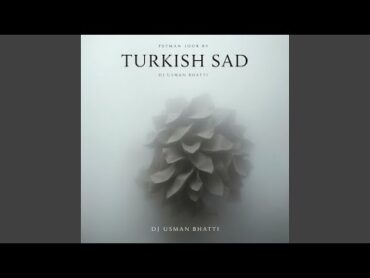 Turkish Sad (Felling Sad)