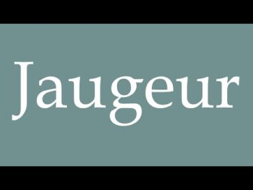 How to Pronounce &39;&39;Jaugeur&39;&39; (Gauge) Correctly in French