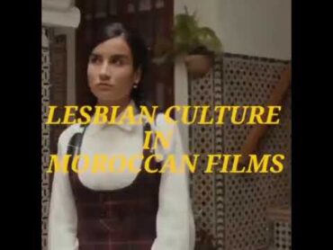 Lesbian Culture In Moroccan Films