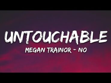 Meghan Trainor  No (Lyrics) Untouchable