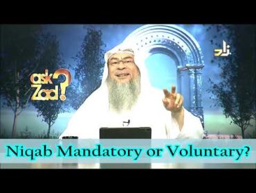 Is Niqab Mandatory or Voluntary?  Assim al hakeem