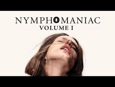 Nymphomaniac 1 2013  Psychological Drama  Full Length Movie In English