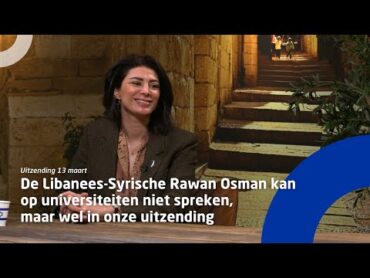 De LibaneesSyrische Rawan Osman kan op universiteiten niet spreken, maar wel in onze uitzending