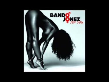 Bando Jonez  Sex You (Explicit) [New R&B 2014]