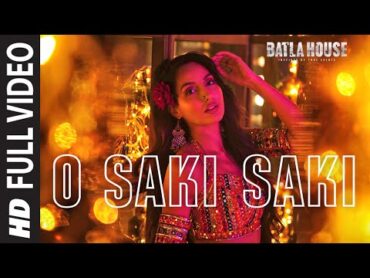 Full Song: O SAKI SAKI  Batla House  Nora Fatehi, Tanishk B,Neha K,Tulsi K, B Praak,VishalShekhar