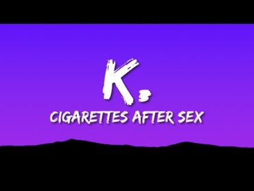 Cigarettes After Sex  K. (Lyrics)