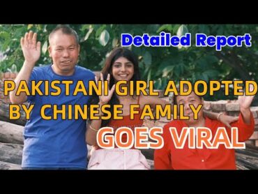 Pakistani girl adopted by Chinese family goes viral on the internet  Detailed report