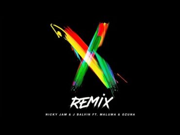 X Remix  Nicky Jam x J Balvin x Ozuna x Maluma