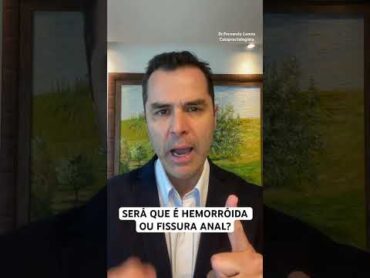 Fissura Anal ou Hemorróida ? Dr.Fernando Lemos  Coloproctologista