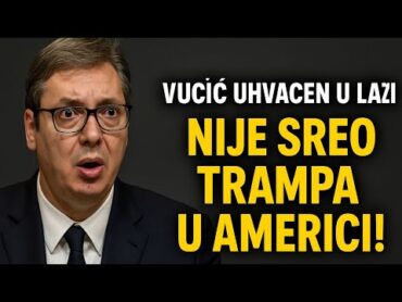 Vučić izmislio sastanak s Trampom! Istina šokira!